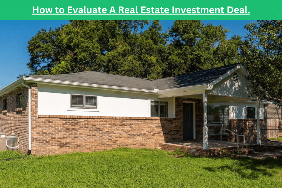 How to Evaluate A Real Estate Investment Deal.