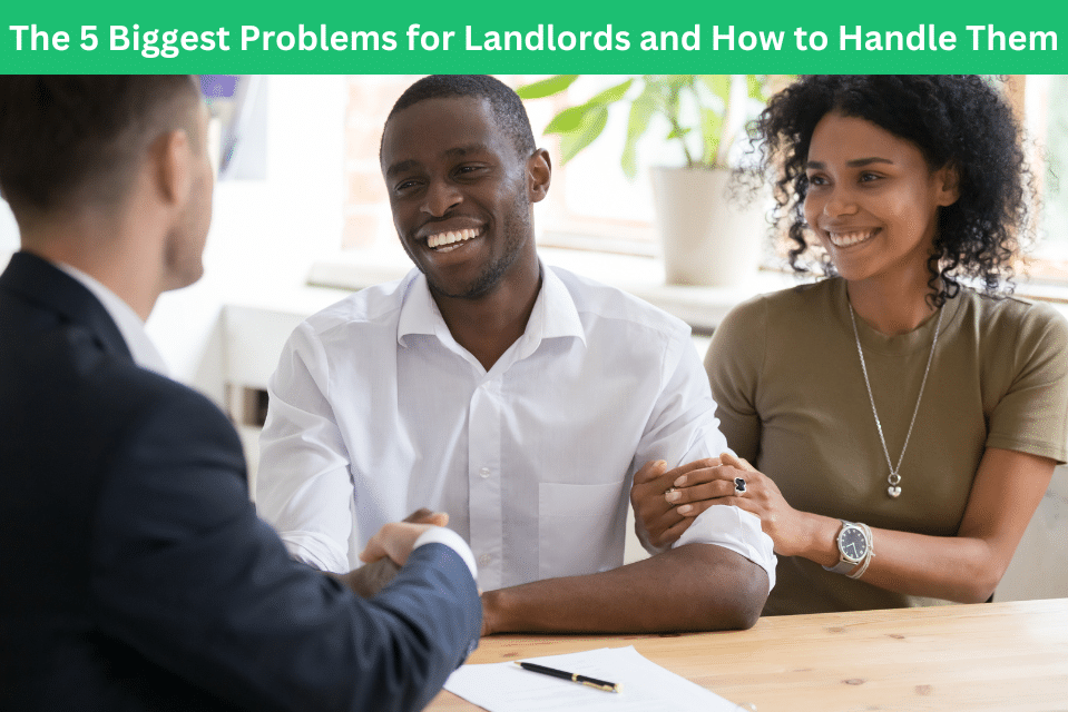 The 5 Biggest Problems for Landlords and How to Handle Them. A Property Manager will help handle conflict resolutions.